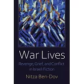War Lives: Revenge, Grief, and Conflict in Israeli Fiction