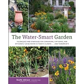 The Water-Smart Garden: Techniques and Strategies for Conserving, Capturing, and Efficiently Using Water in Today’s Climate... and Tomorrow’s