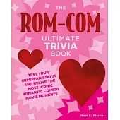 The Rom-Com Ultimate Trivia Book: Test Your Superfan Status and Relive the Most Iconic Romantic Comedy Movie Moments