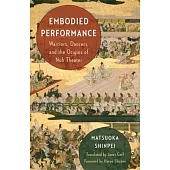 Embodied Performance: Warriors, Dancers, and the Origins of Noh Theater