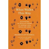 What Walks This Way: Discovering the Wildlife Around Us Through Their Tracks and Signs