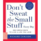 Don’t Sweat the Small Stuff Every Day: 365 Simple Ways to Live a Life You Love