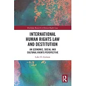 International Human Rights Law and Destitution: An Economic, Social and Cultural Rights Perspective