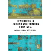 Revolutions in Learning and Education from India: Pathways Towards the Pluriverse