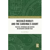 Niccolò Ridolfi and the Cardinal’s Court: Politics, Patronage and Service in Sixteenth-Century Italy