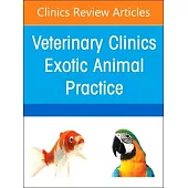 Exotic Animal Practice Around the World, an Issue of Veterinary Clinics of North America: Exotic Animal Practice: Volume 27-3