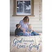 God Through the Lens of Grief: Finding Hope in Dark Places