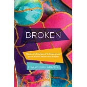 Broken: Women’s Stories of Intimate and Institutional Harm and Repair Volume 12