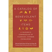 A Catalog of Benevolent Items: Li Shizhen’s Compendium of Classical Chinese Knowledge