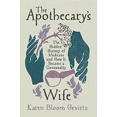 The Apothecary’s Wife: The Hidden History of Medicine and How It Became a Commodity