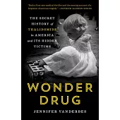 Wonder Drug: The Secret History of Thalidomide in America and Its Hidden Victims