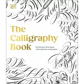 The Calligraphy Book: Pointed Pen Techniques, with Projects and Inspiration