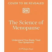 The Science of Menopause: Understand Your Body, Treat Your Symptoms