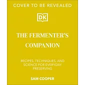 The Fermenter’s Companion: Recipes, Techniques, and Science for Everyday Preserving