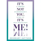 It’s Not You, It’s Me!: A Chronic Overthinker’s Guide to Self-Reflection