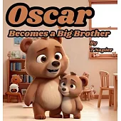 Oscar Becomes a Big Brother: A Children’s Book to Help Prepare a Big Brother for a New Baby: Ages 2 - 10
