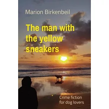 The man with the yellow sneakers: Crime fiction for dog lovers