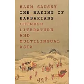 The Making of Barbarians: Chinese Literature and Multilingual Asia