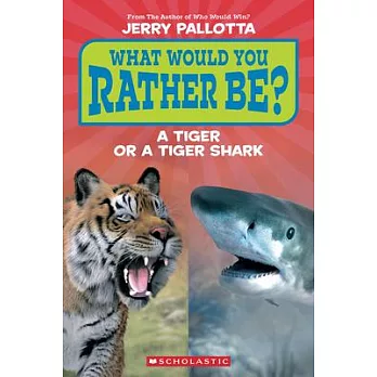 What Would You Rather Be? a Tiger or a Tiger Shark? (Scholastic Reader, Level 1)