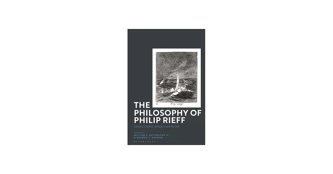博客來-The Philosophy of Philip Rieff: Cultural Conflict, Religion and the ...