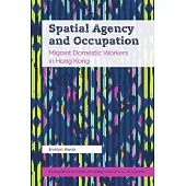 Spatial Agency and Occupation: Migrant Domestic Workers in Hong Kong
