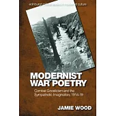 Modernist War Poetry: Combat Gnosticism and the Sympathetic Imagination, 1914-19
