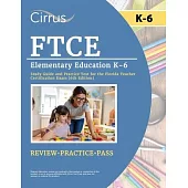 FTCE Elementary Education K-6 Study Guide and Practice Test for the Florida Teacher Certification Exam [6th Edition]