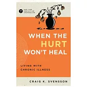 When the Hurt Won’t Heal: Living with Chronic Illness