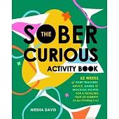 The Sober Curious Activity Book: 52 Weeks of Habit Trackers, Advice, Games, and Mocktail Recipes for a Fulfilling Year of Sobriety (or Just Drinking L