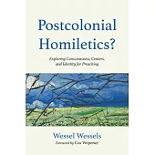 Postcolonial Homiletics?: Exploring Consciousness, Centers, and Identity for Preaching