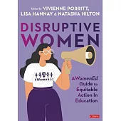 Disruptive Women: A Womened Guide to Equitable Action in Education