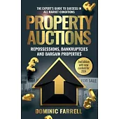 Property Auctions: Repossessions, Bankruptcies and Bargain Properties: The Expert’s Guide To Success In All Market Conditions
