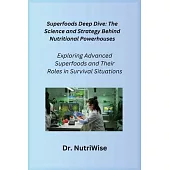 Superfoods Deep Dive: Exploring Advanced Superfoods and Their Roles in Survival Situations