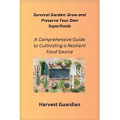 Survival Garden: A Comprehensive Guide to Cultivating a Resilient Food Source