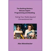 The Baofeng Mastery Manual: Taking Your Radio Beyond Conventional Use