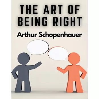 The Art of Being Right: 38 Ways to Win an Argument