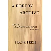 A Poetry Archive: Volume 1 By Alphabet and Beach - 1998 - 2003