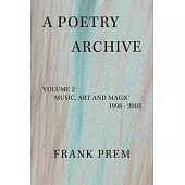 A Poetry Archive: Volume 2 Music Art and Magic - 1998 - 2003