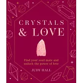 Crystals & Love: Find You Soul Mate and Unlock the Power of Love