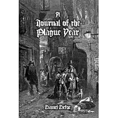 A Journal of the Plague Year: Being Observations or Memorials, Of the Most Remarkable Occurrences, as Well Public as Private, Which Happened in Lond