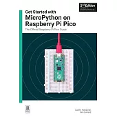 Get Started with Micropython on Raspberry Pi Pico: The Official Raspberry Pi Pico Guide