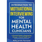 Introduction to Motivational Interviewing for Mental Health Clinicians: A Practical Guide to Empowering Change in Mental Health Care