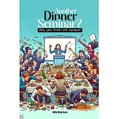 ANOTHER Dinner Seminar?