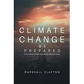 Climate Change - Be Prepared: A Convenient Truth That We All Need to Know: Be Prepared: A Convenient Truth That We All Need to Know: Be Prepared: