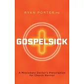 Gospelsick: A Missionary Doctor’s Prescription for Church Revival