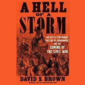 A Hell of a Storm: The Battle for Kansas, the End of Compromise, and the Coming of the Civil War