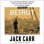 Targeted: Beirut: The 1983 Marine Barracks Bombing and the Untold Origin Story of the War on Terror