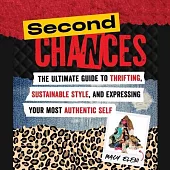 Second Chances: The Ultimate Guide to Thrifting, Sustainable Style, and Expressing Your Most Authentic Self