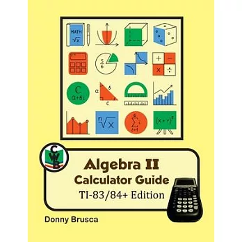 Algebra II Calculator Guide: TI-83/84+ Edition