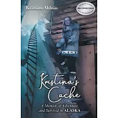 Kristina’s Cache: A Memoir of Adventure and Survival in Alaska